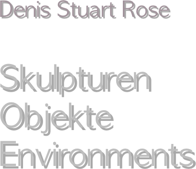 

Denis Stuart Rose


Skulpturen
Objekte
Environments